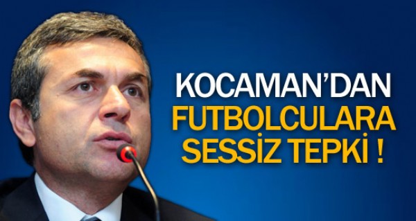 Kocaman'dan sessiz tepki